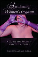 book cover of: Awakening Women's Orgasm: A Guide for Women and Their Lovers by&nbsp;Pala Copeland&nbsp;&nbsp;(Author),&nbsp;Al Link&nbsp;&nbsp;(Author)